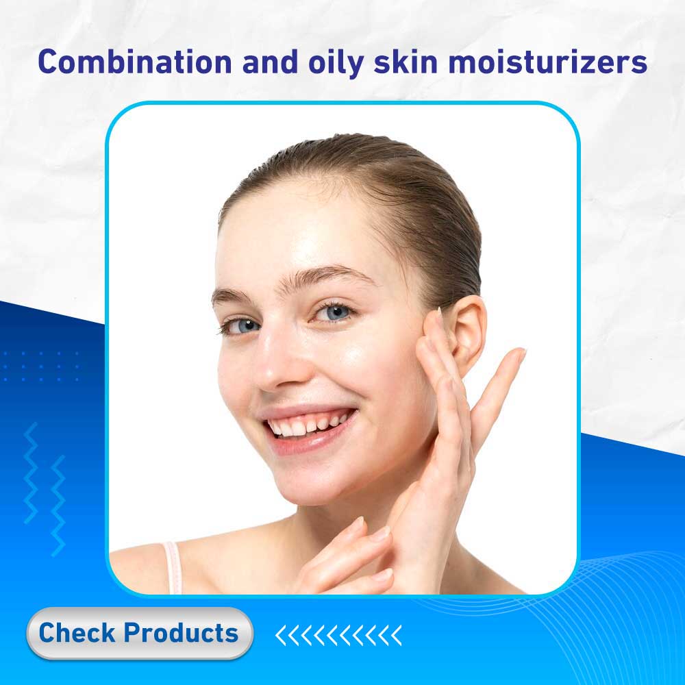 Combination and oily skin moisturizers