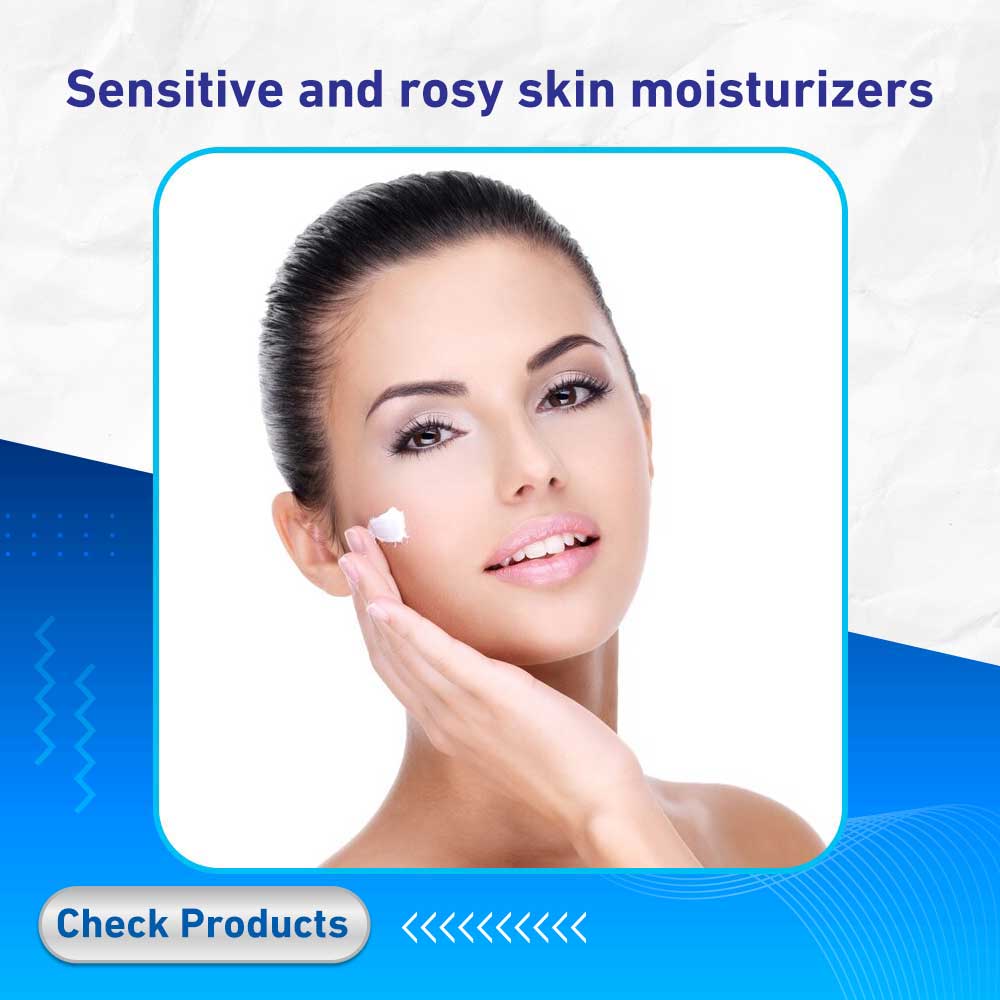 Sensitive and rosy skin moisturizers